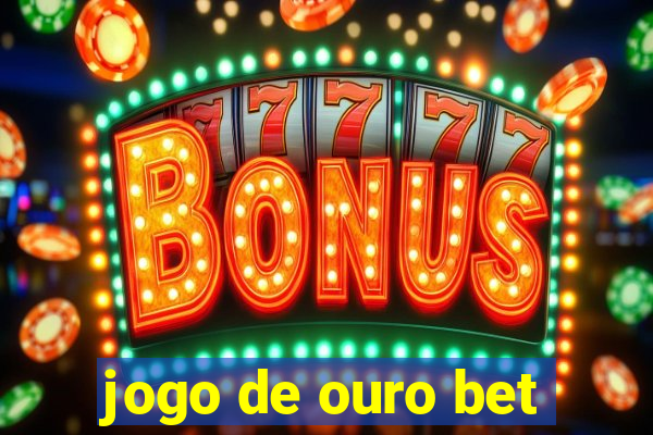 jogo de ouro bet